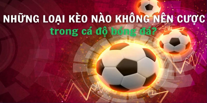 kèo nào không nên cược