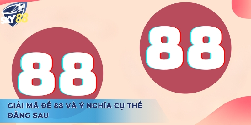 Giải đáp các thắc mắc về số đề 88 hôm sau đánh con gì