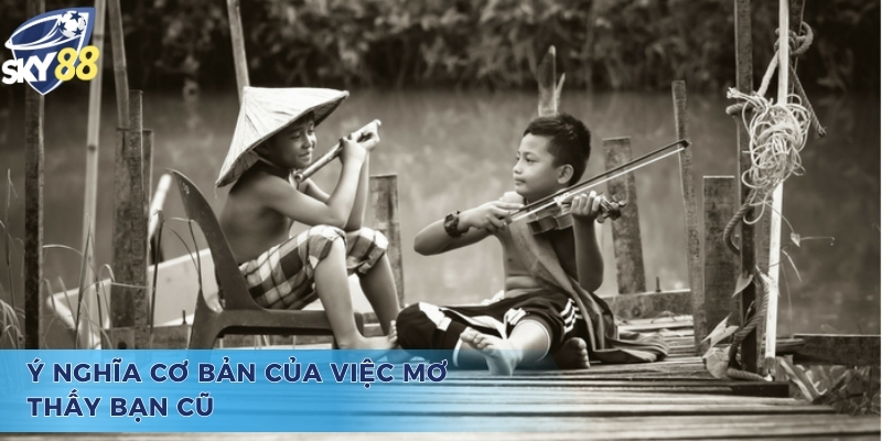 Giải đáp câu hỏi nằm mơ thấy bạn cũ đánh số gì