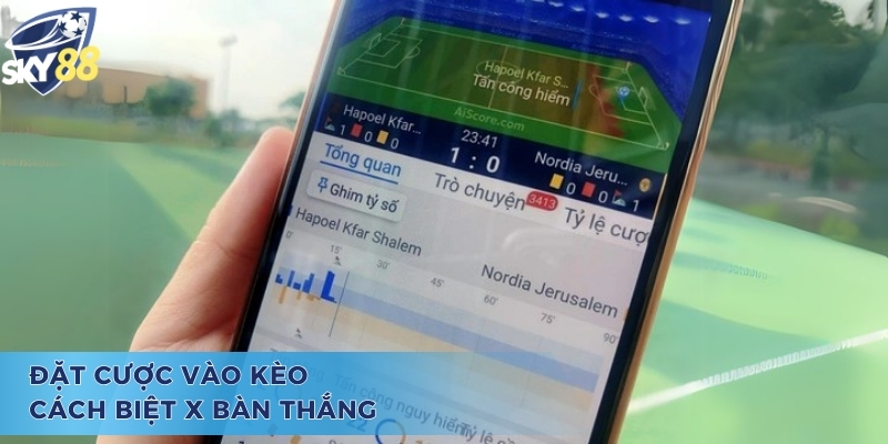 Kèo cách biệt tỷ số cách biệt x bàn thắng 