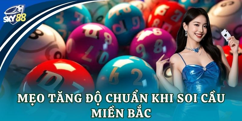 Mẹo tăng độ chuẩn khi soi cầu miền Bắc